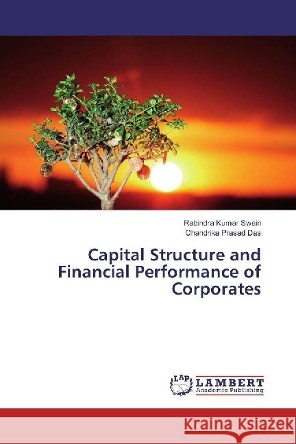 Capital Structure and Financial Performance of Corporates Swain, Rabindra Kumar; Das, Chandrika Prasad 9783330334175 LAP Lambert Academic Publishing