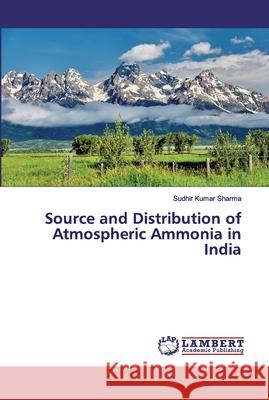 Source and Distribution of Atmospheric Ammonia in India SHARMA, SUDHIR KUMAR 9783330334373