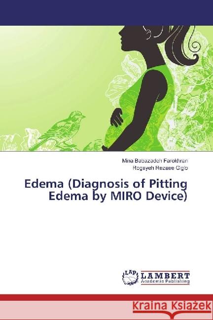 Edema (Diagnosis of Pitting Edema by MIRO Device) Babazadeh Farokhran, Mina; Rezaee Giglo, Rogayeh 9783330334519 LAP Lambert Academic Publishing