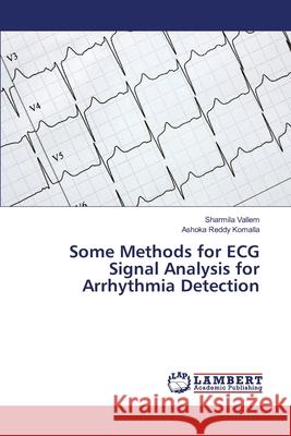 Some Methods for ECG Signal Analysis for Arrhythmia Detection Sharmila Vallem, Ashoka Reddy Komalla 9783330334601