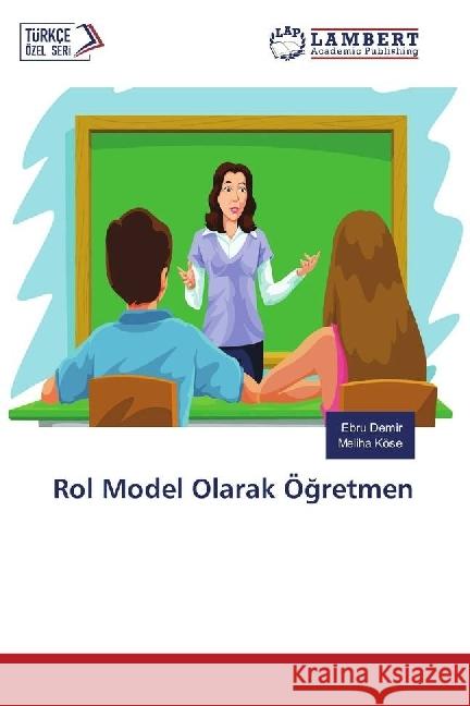 Rol Model Olarak Ögretmen Demir, Ebru; Köse, Meliha 9783330334632