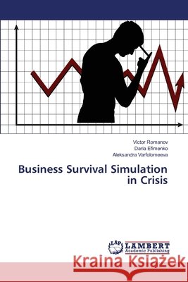 Business Survival Simulation in Crisis Victor Romanov, Daria Efimenko, Aleksandra Varfolomeeva 9783330334700