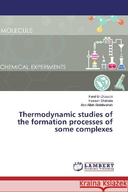 Thermodynamic studies of the formation processes of some complexes El-Dossoki, Farid; Shehata, Hassan; Abdelwahab, Abd-Allah 9783330334847