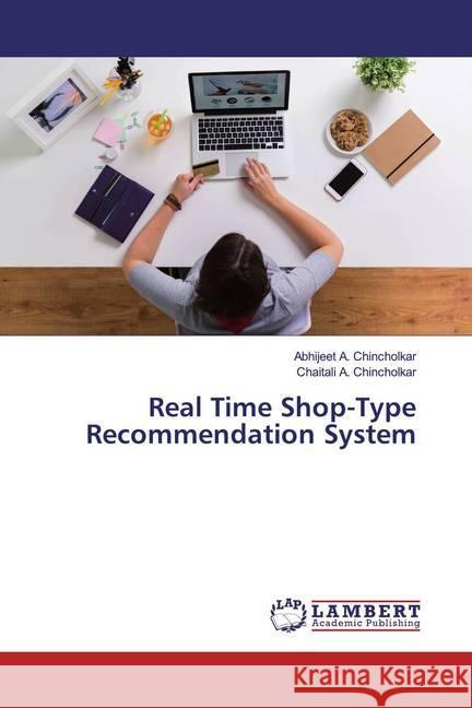 Real Time Shop-Type Recommendation System Chincholkar, Abhijeet A.; Chincholkar, Chaitali A. 9783330335165
