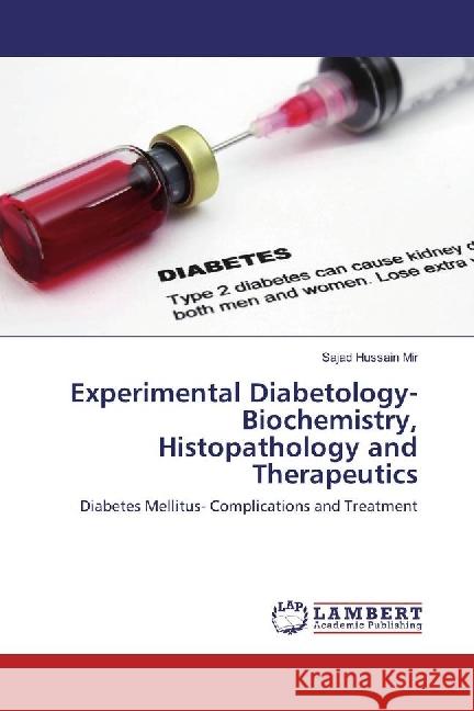 Experimental Diabetology-Biochemistry, Histopathology and Therapeutics : Diabetes Mellitus- Complications and Treatment Mir, Sajad Hussain 9783330335592