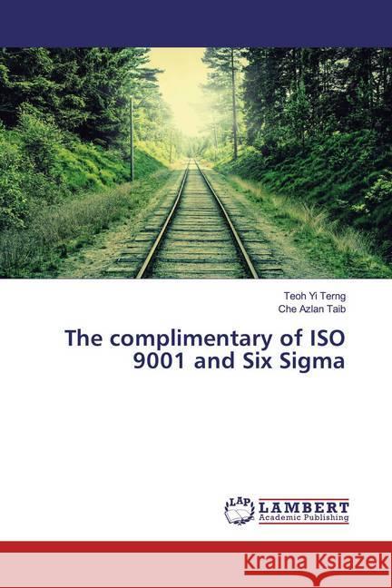 The complimentary of ISO 9001 and Six Sigma Yi Terng, Teoh; Taib, Che Azlan 9783330335653 LAP Lambert Academic Publishing