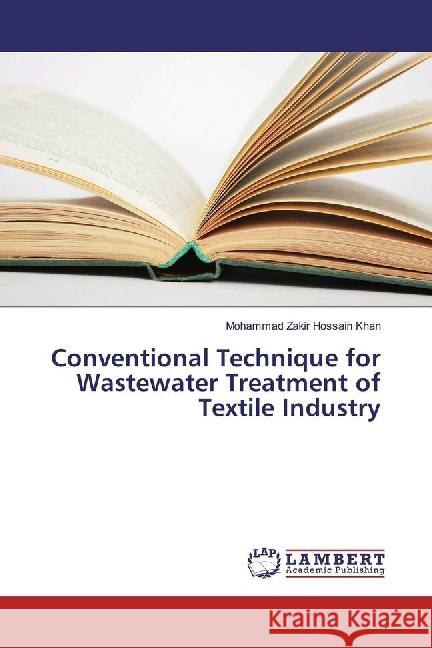 Conventional Technique for Wastewater Treatment of Textile Industry Khan, Mohammad Zakir Hossain 9783330336131