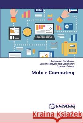 Mobile Computing Ramalingam, Jegadeesan; Gattamaneni, Lakshmi Narayana Rao; Srinivas, Chalasani 9783330336162