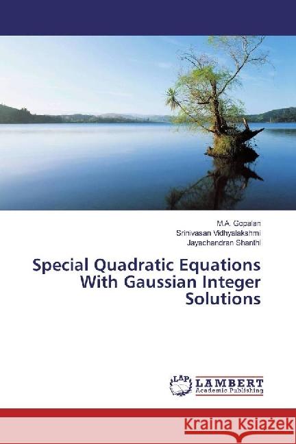 Special Quadratic Equations With Gaussian Integer Solutions Gopalan, M. A.; Vidhyalakshmi, Srinivasan; Shanthi, Jayachandran 9783330336599 LAP Lambert Academic Publishing