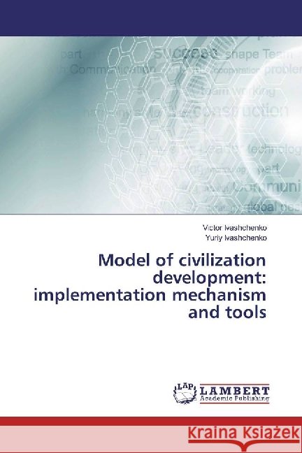 Model of civilization development: implementation mechanism and tools Ivashchenko, Victor; Ivashchenko, Yuriy 9783330336629