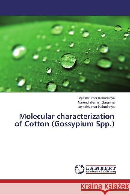 Molecular characterization of Cotton (Gossypium Spp.) Kahodariya, Jayeshkumar; Garaniya, Narendrakumar; Kahodariya, Jayeshkumar 9783330336759 LAP Lambert Academic Publishing