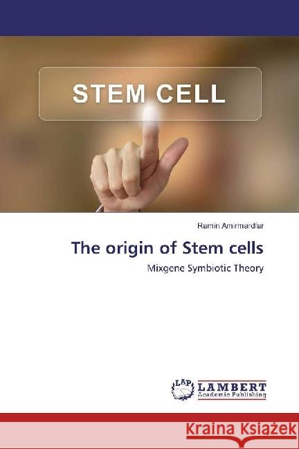 The origin of Stem cells : Mixgene Symbiotic Theory Amirmardfar, Ramin 9783330336834 LAP Lambert Academic Publishing