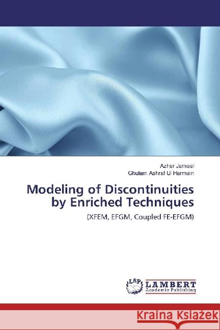 Modeling of Discontinuities by Enriched Techniques : (XFEM, EFGM, Coupled FE-EFGM) Jameel, Azher; Harmain, Ghulam Ashraf Ul 9783330336988