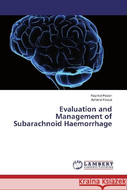 Evaluation and Management of Subarachnoid Haemorrhage Hasan, Nazmul; Hoque, Azharul 9783330337008