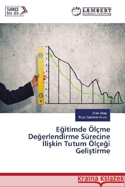 Egitimde Ölçme Degerlendirme Sürecine liskin Tutum Ölçegi Gelistirme Altas, Dilek; Serdarer Kuzu, Bilge 9783330341579 LAP Lambert Academic Publishing