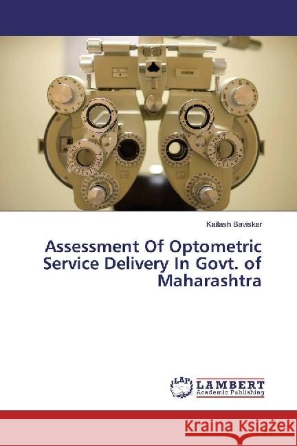 Assessment Of Optometric Service Delivery In Govt. of Maharashtra Baviskar, Kailash 9783330341753