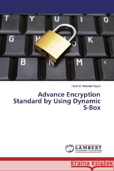 Advance Encryption Standard by Using Dynamic S-Box Hossein Nejad, Farshid 9783330341999