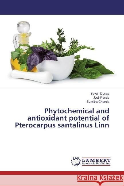 Phytochemical and antioxidant potential of Pterocarpus santalinus Linn Donga, Savan; Pande, Jyoti; Chanda, Sumitra 9783330342064 LAP Lambert Academic Publishing