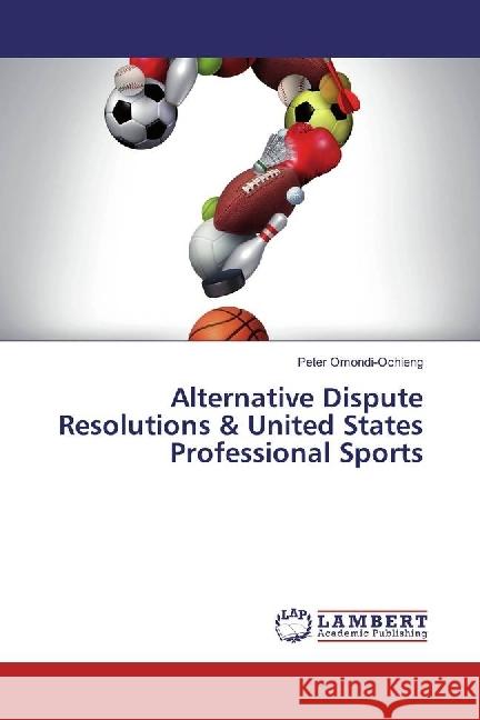 Alternative Dispute Resolutions & United States Professional Sports Omondi-Ochieng, Peter 9783330342330 LAP Lambert Academic Publishing