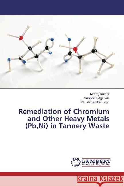 Remediation of Chromium and Other Heavy Metals (Pb,Ni) in Tannery Waste Kumar, Neeraj; Agarwal, Sangeeta; Singh, Khushmendra 9783330342385