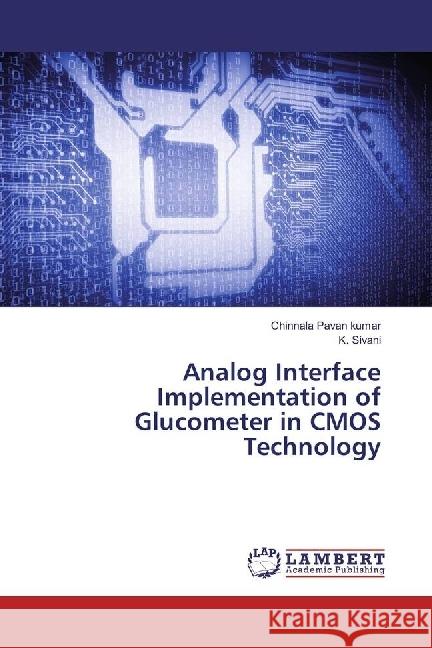 Analog Interface Implementation of Glucometer in CMOS Technology Pavan Kumar, Chinnala; Sivani, K. 9783330342989