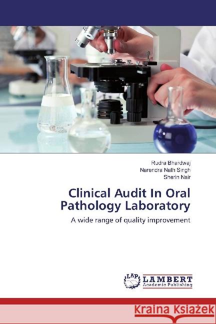 Clinical Audit In Oral Pathology Laboratory : A wide range of quality improvement Bhardwaj, Rudra; Singh, Narendra Nath; Nair, Sherin 9783330343054