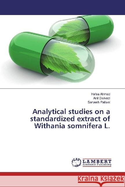 Analytical studies on a standardized extract of Withania somnifera L. Ahmad, Hafsa; Dwivedi, Anil; Paliwal, Sarvesh 9783330343207 LAP Lambert Academic Publishing