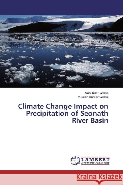 Climate Change Impact on Precipitation of Seonath River Basin Verma, Mani Kant; Verma, Mukesh Kumar 9783330343320