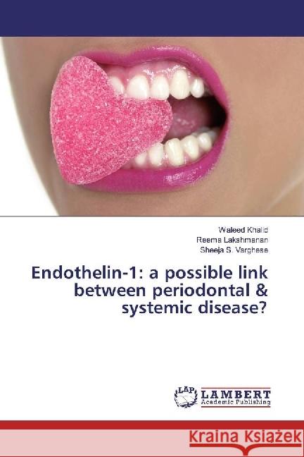 Endothelin-1: a possible link between periodontal & systemic disease? Khalid, Waleed; Lakshmanan, Reema; Varghese, Sheeja S. 9783330343368