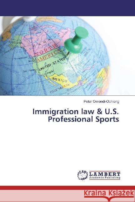 Immigration law & U.S. Professional Sports Omondi-Ochieng, Peter 9783330343535 LAP Lambert Academic Publishing