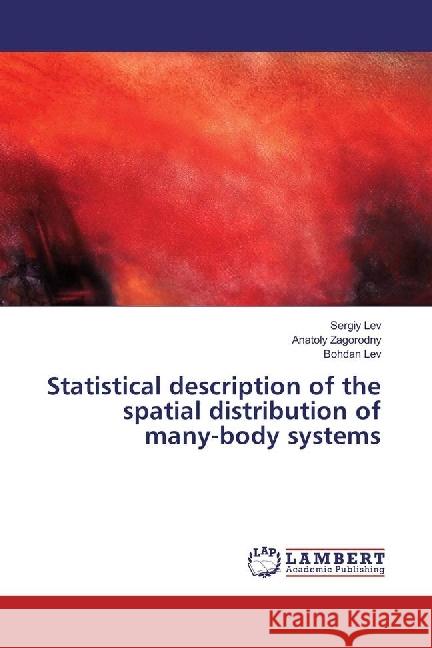 Statistical description of the spatial distribution of many-body systems Lev, Sergiy; Zagorodny, Anatoly; Lev, Bohdan 9783330343559 LAP Lambert Academic Publishing