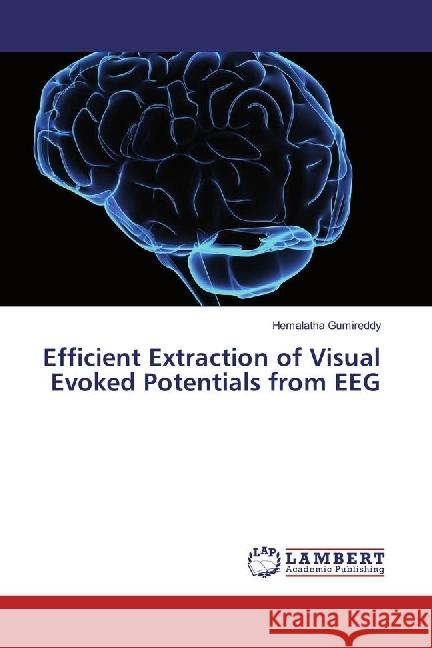 Efficient Extraction of Visual Evoked Potentials from EEG Gumireddy, Hemalatha 9783330343573 LAP Lambert Academic Publishing