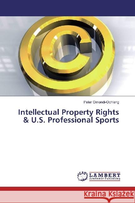 Intellectual Property Rights & U.S. Professional Sports Omondi-Ochieng, Peter 9783330343627