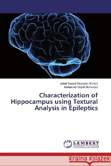 Characterization of Hippocampus Using Textural Analysis in Epileptics Yousof Hessean Ahmed, Zuhal; Elfadil Mohamed, Mohamed 9783330343696 LAP Lambert Academic Publishing