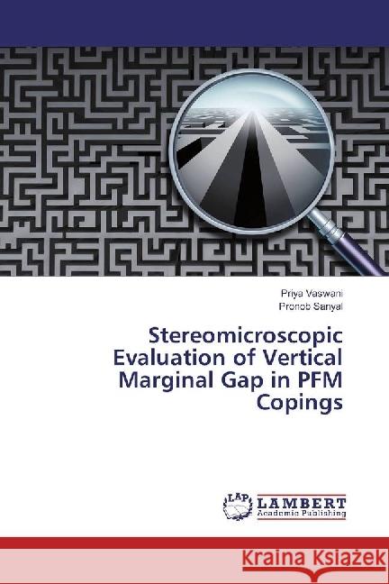 Stereomicroscopic Evaluation of Vertical Marginal Gap in PFM Copings Vaswani, Priya; Sanyal, Pronob 9783330343733 LAP Lambert Academic Publishing