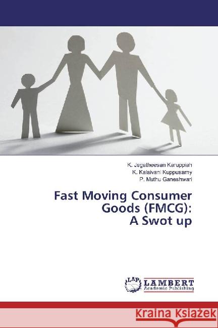 Fast Moving Consumer Goods (FMCG): A Swot up Karuppiah, K. Jegatheesan; Kuppusamy, K. Kalaivani; Ganeshwari, P. Muthu 9783330344143