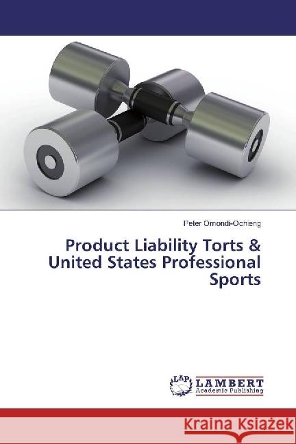 Product Liability Torts & United States Professional Sports Omondi-Ochieng, Peter 9783330344228 LAP Lambert Academic Publishing