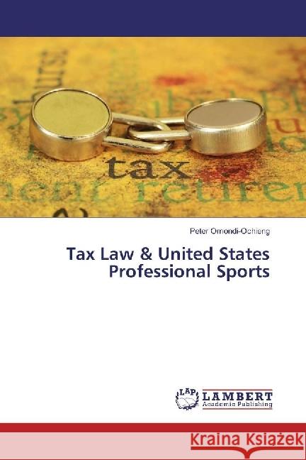 Tax Law & United States Professional Sports Omondi-Ochieng, Peter 9783330344242 LAP Lambert Academic Publishing