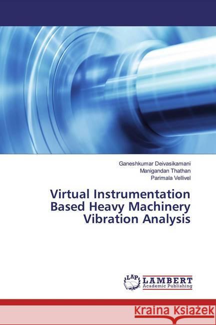 Virtual Instrumentation Based Heavy Machinery Vibration Analysis Deivasikamani, Ganeshkumar; Thathan, Manigandan 9783330344686