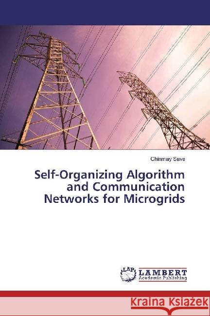 Self-Organizing Algorithm and Communication Networks for Microgrids Save, Chinmay 9783330344723