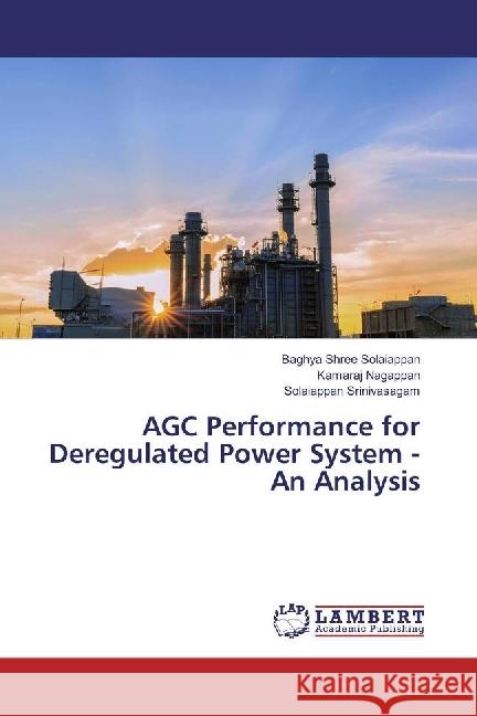 AGC Performance for Deregulated Power System - An Analysis Solaiappan, Baghya Shree; Nagappan, Kamaraj; Srinivasagam, Solaiappan 9783330344808