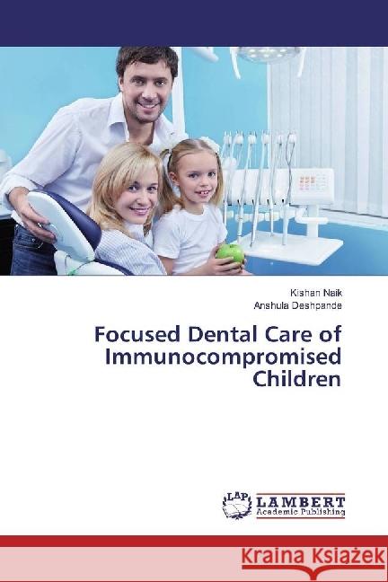 Focused Dental Care of Immunocompromised Children Naik, Kishan; Deshpande, Anshula 9783330344846