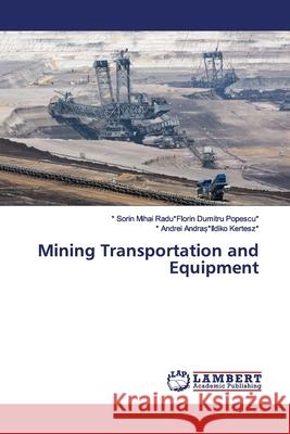Mining Transportation and Equipment Sorin Mihai Radu Florin Dumitru Popescu ,; Andrei Andra  Ildiko Kertesz , 9783330345034
