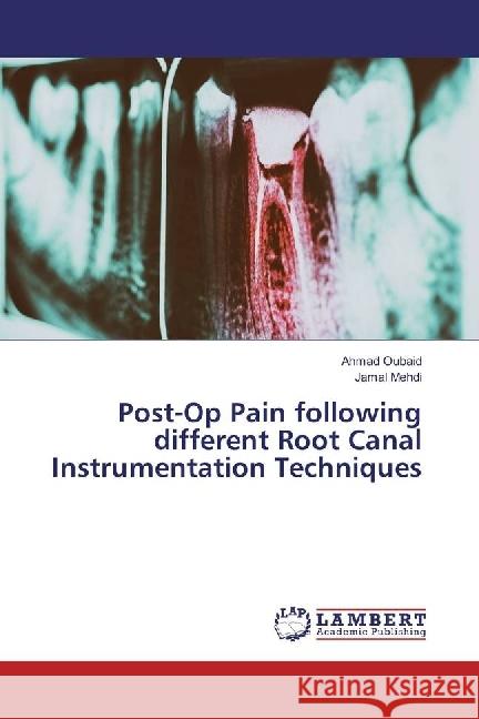 Post-Op Pain following different Root Canal Instrumentation Techniques Oubaid, Ahmad; Mehdi, Jamal 9783330345270