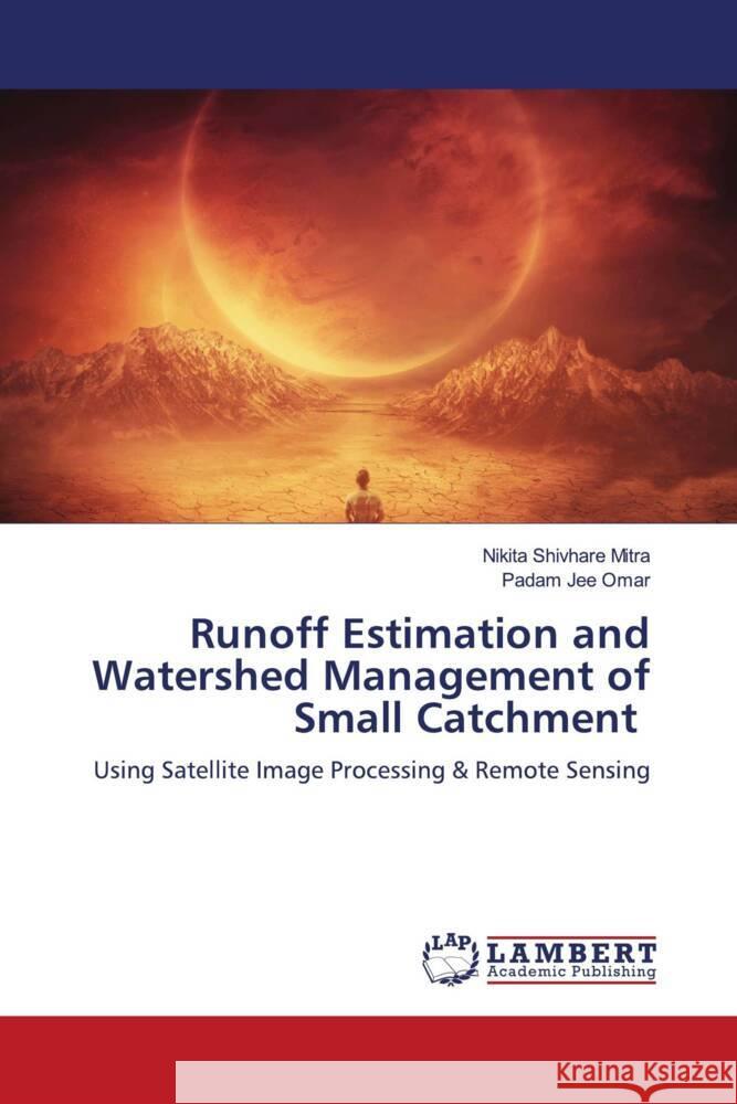 Runoff Estimation and Watershed Management of Small Catchment Mitra, Nikita Shivhare, Omar, Padam Jee 9783330345898