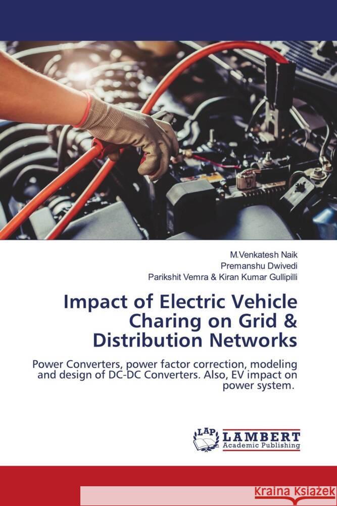 Impact of Electric Vehicle Charing on Grid & Distribution Networks Naik, M.Venkatesh, Dwivedi, Premanshu, Kiran Kumar Gullipilli, Parikshit Vemra & 9783330346116