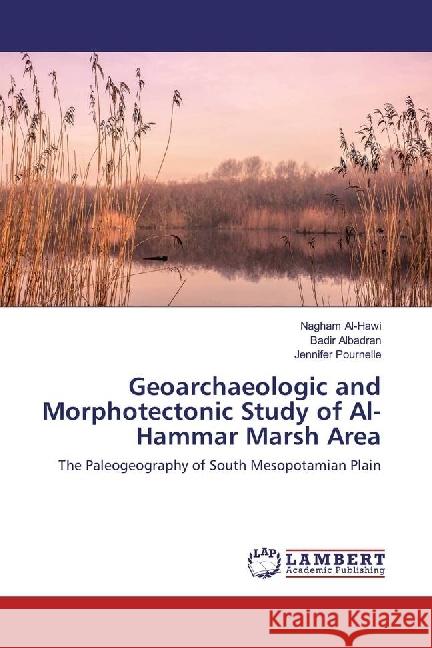 Geoarchaeologic and Morphotectonic Study of Al-Hammar Marsh Area : The Paleogeography of South Mesopotamian Plain Al-Hawi, Nagham; Albadran, Badir; Pournelle, Jennifer 9783330346321