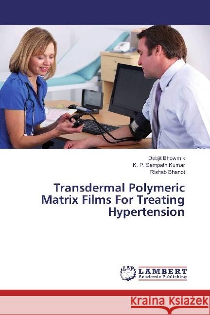 Transdermal Polymeric Matrix Films For Treating Hypertension Bhowmik, Debjit; Kumar, K. P. Sampath; Bhanot, Rishab 9783330346383