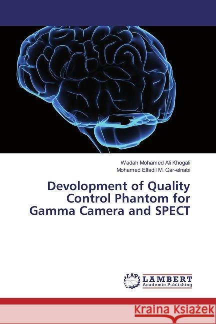 Devolopment of Quality Control Phantom for Gamma Camera and SPECT Ali Khogali, Wadah Mohamed; M. Gar-elnabi, Mohamed Elfadil 9783330346642