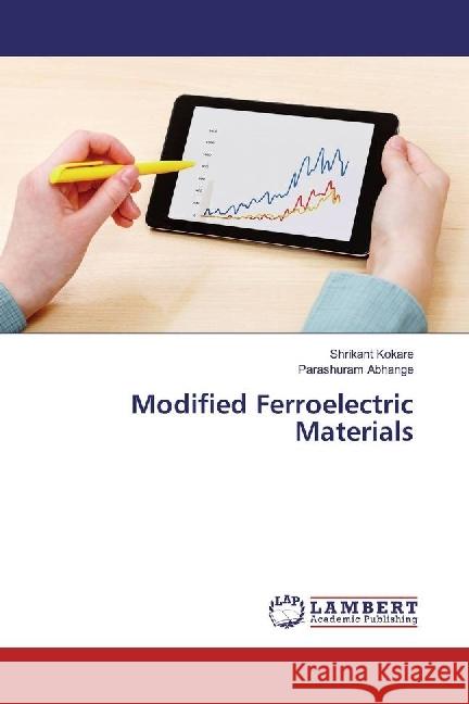 Modified Ferroelectric Materials Kokare, Shrikant; Abhange, Parashuram 9783330346710 LAP Lambert Academic Publishing